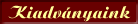 Kiadv�nyaink